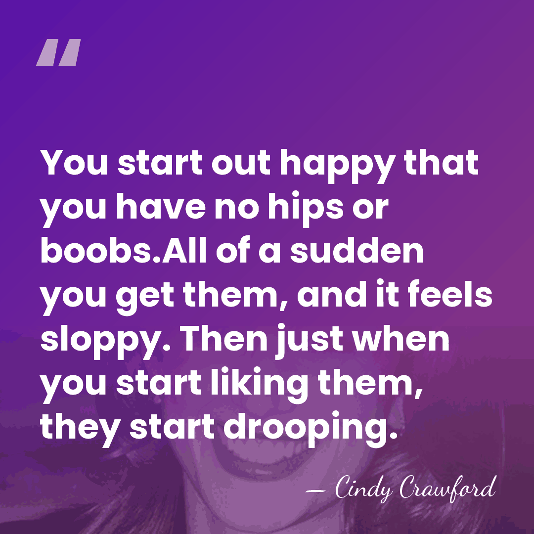 You start out happy that you have no hips or boobs.All of&hellip; - Cindy Crawford