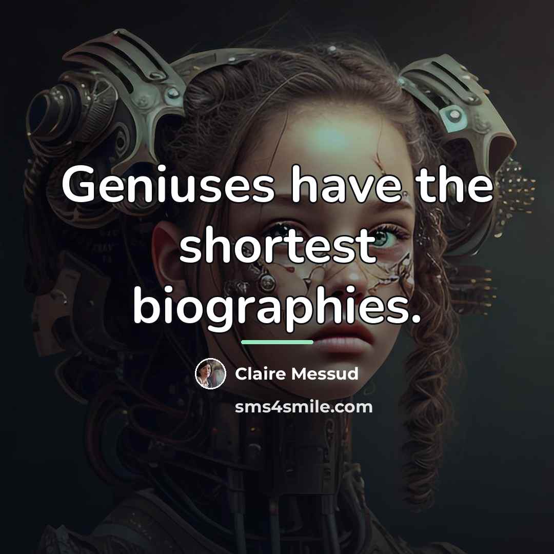 “Geniuses have the shortest biographies.…” quote by Claire Messud