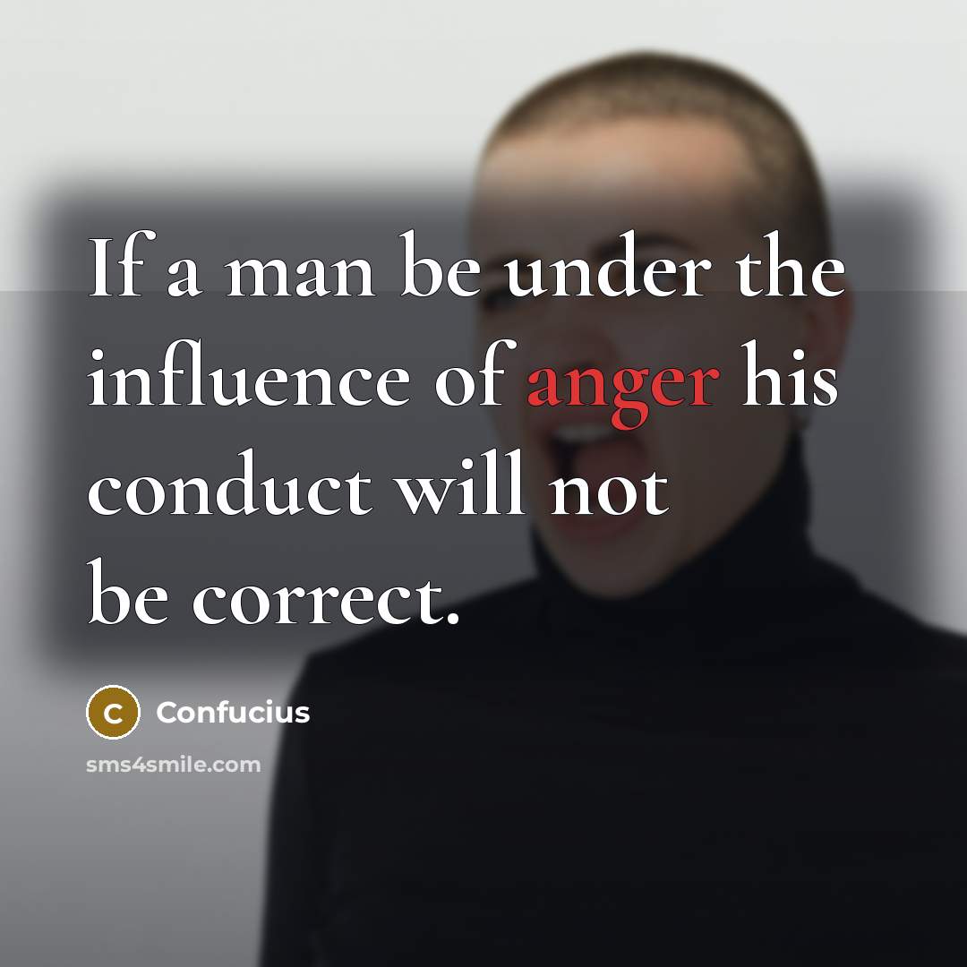 “If a man be under the influence of anger his…” quote by Confucius