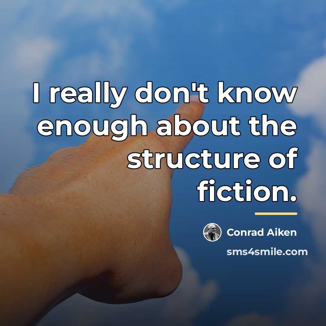 “I really don't know enough about the structure of fiction.…” quote by Conrad Aiken