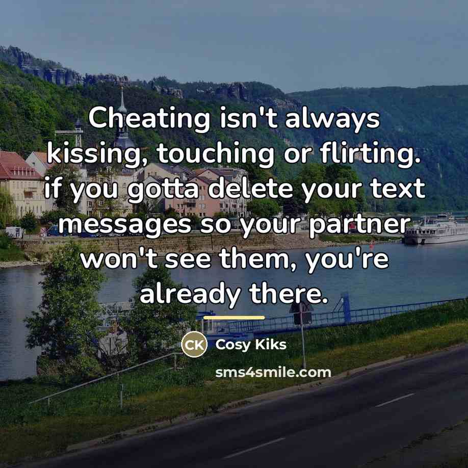 “Cheating isn't always kissing, touching or flirting. if you gotta…” quote by Anonymous
