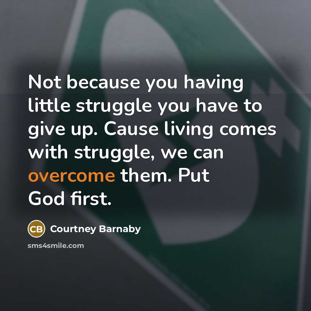 “Not because you having little struggle you have to give…” quote by Courtney Barnaby