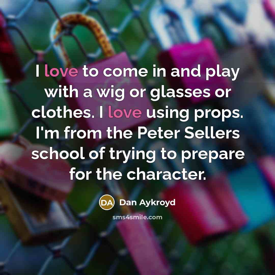 “I love to come in and play with a wig…” quote by Dan Aykroyd