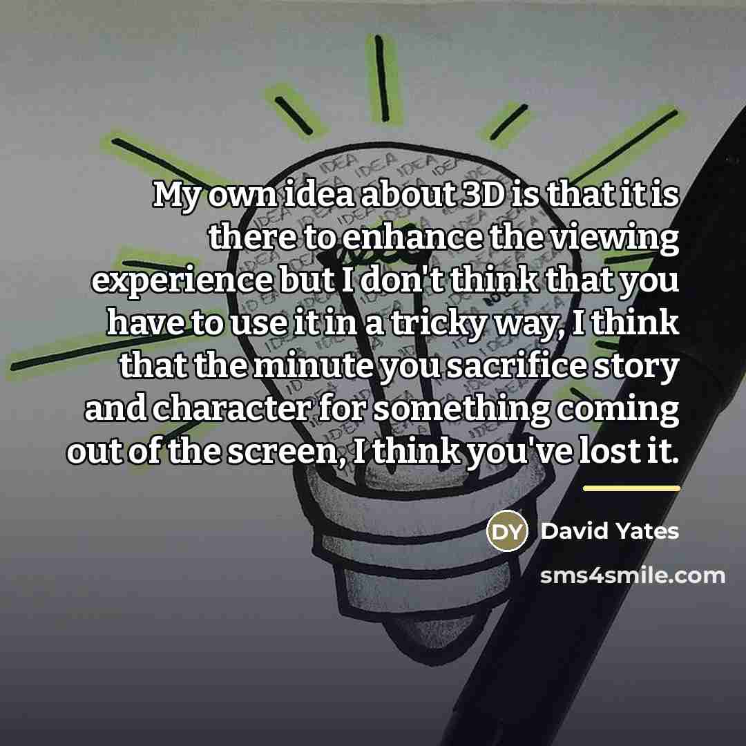“My own idea about 3D is that it is there…” quote by David Yates