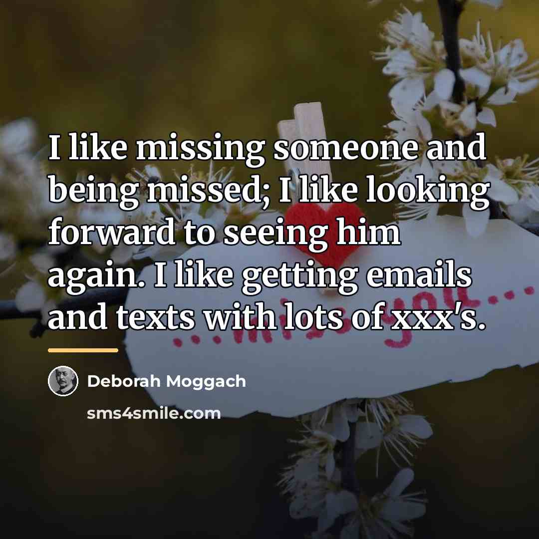 “I like missing someone and being missed; I like looking…” quote by Deborah Moggach