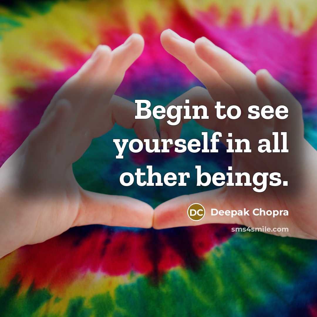 “Begin to see yourself in all other beings.…” quote by Deepak Chopra