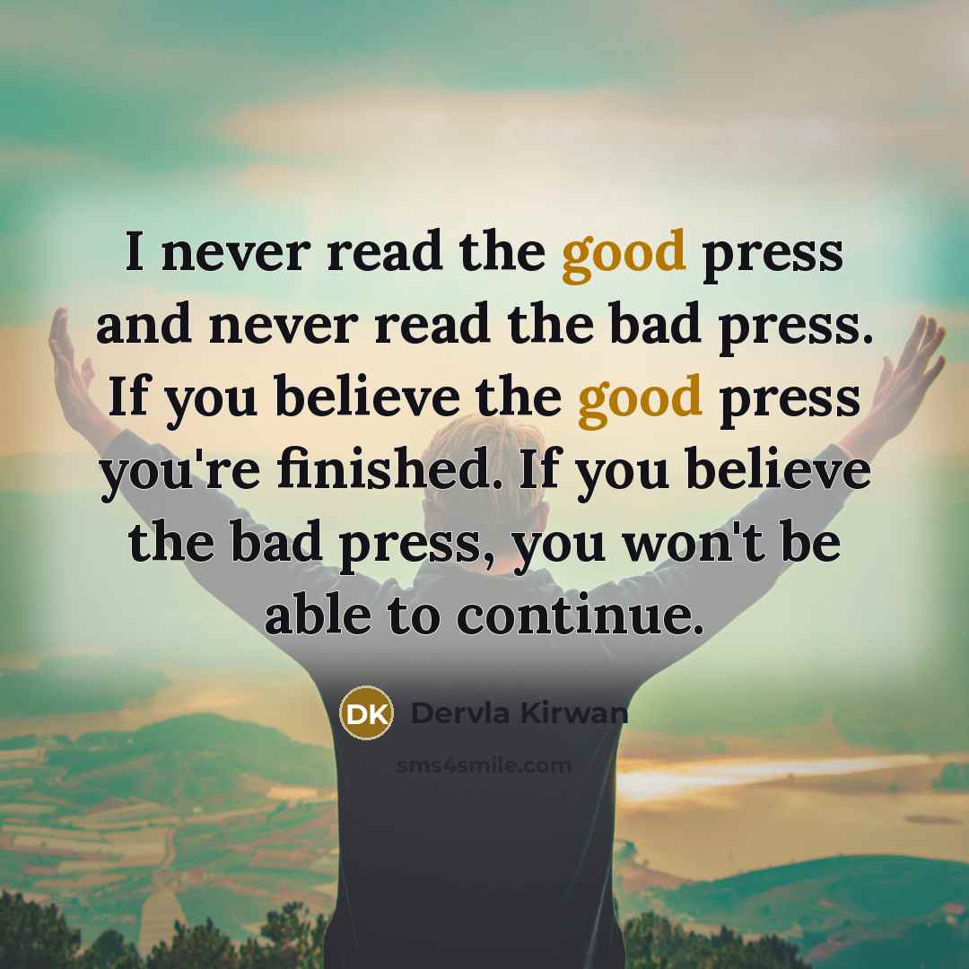 “I never read the good press and never read the…” quote by Dervla Kirwan
