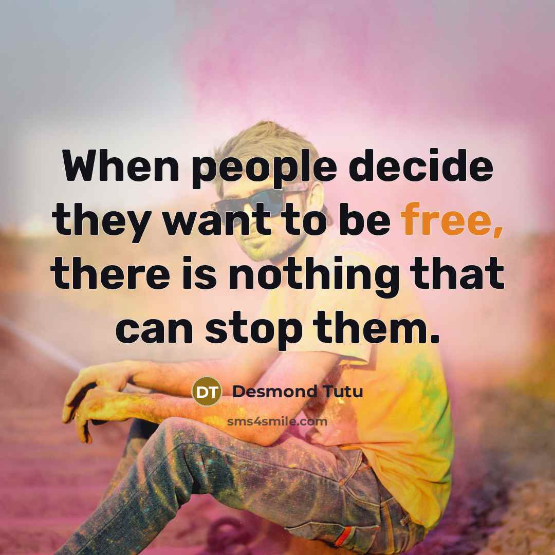 “When people decide they want to be free, there is…” quote by Desmond Tutu