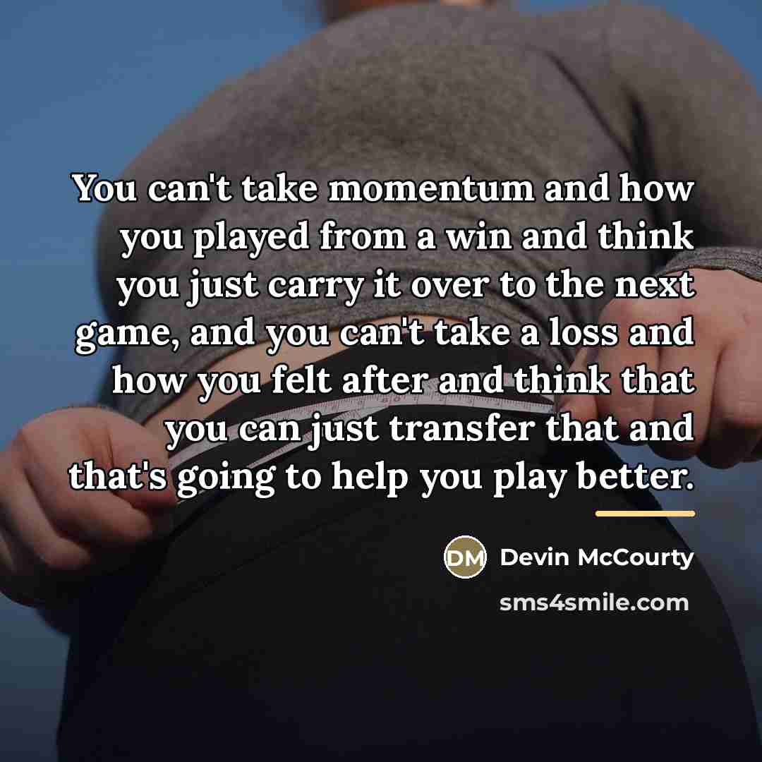 “You can't take momentum and how you played from a…” quote by Devin McCourty