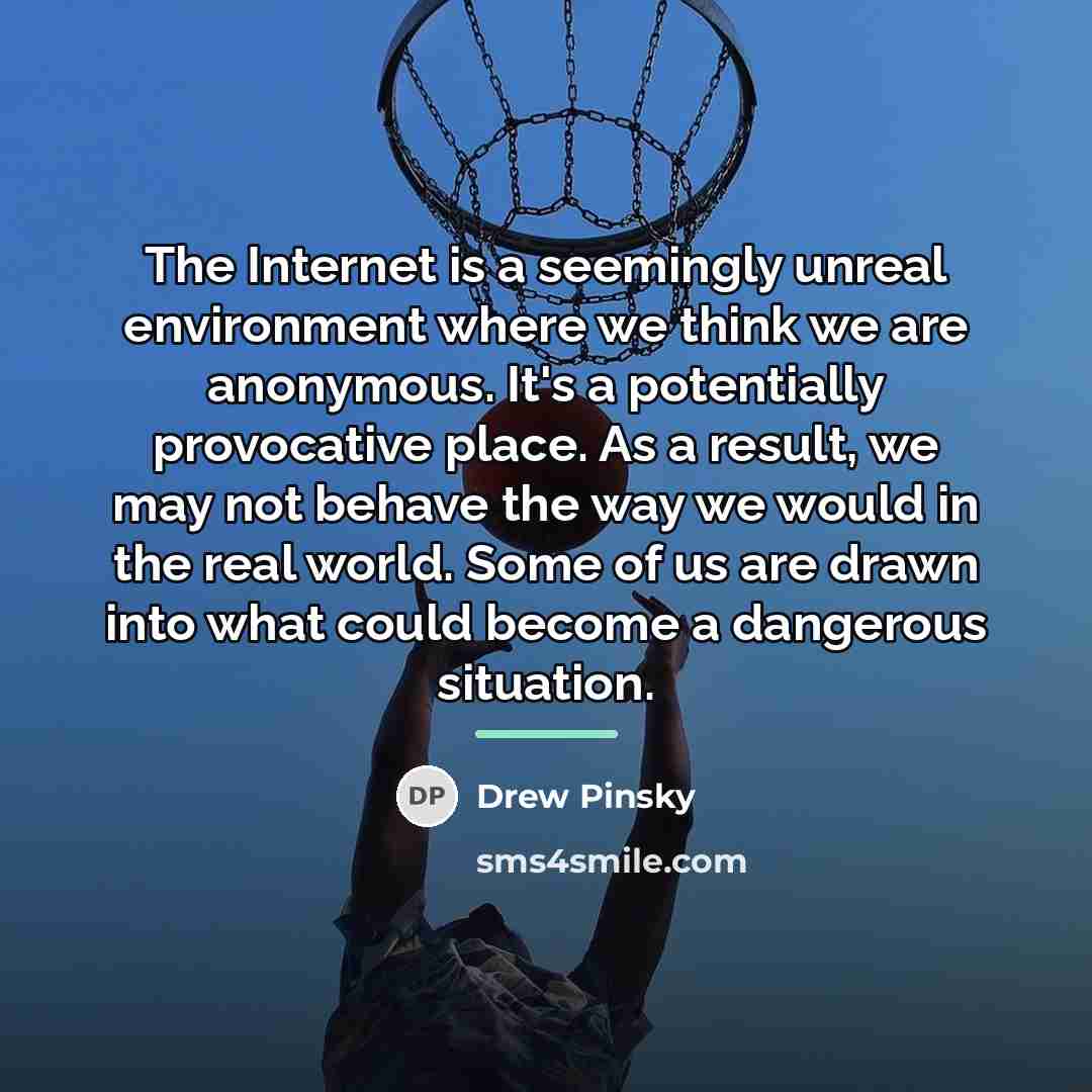 “The Internet is a seemingly unreal environment where we think…” quote by Drew Pinsky