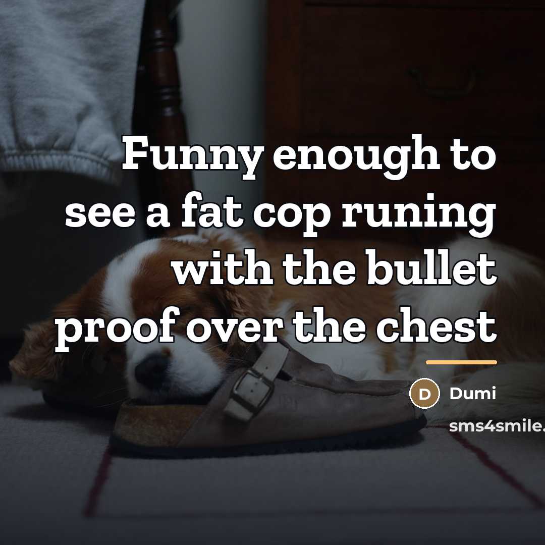 “Funny enough to see a fat cop runing with the…” quote by Dumi