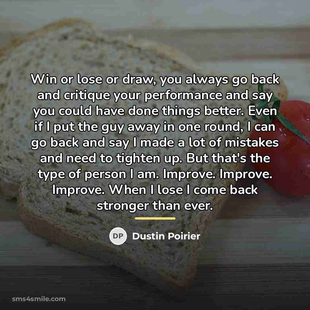 “Win or lose or draw, you always go back and…” quote by Dustin Poirier