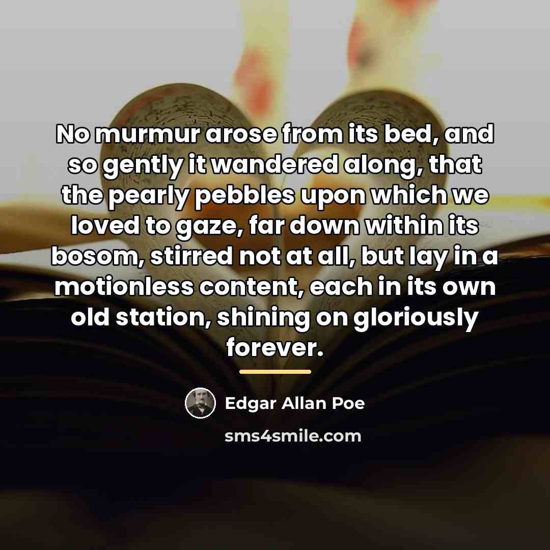 “No murmur arose from its bed, and so gently it…” quote by Edgar Allan Poe