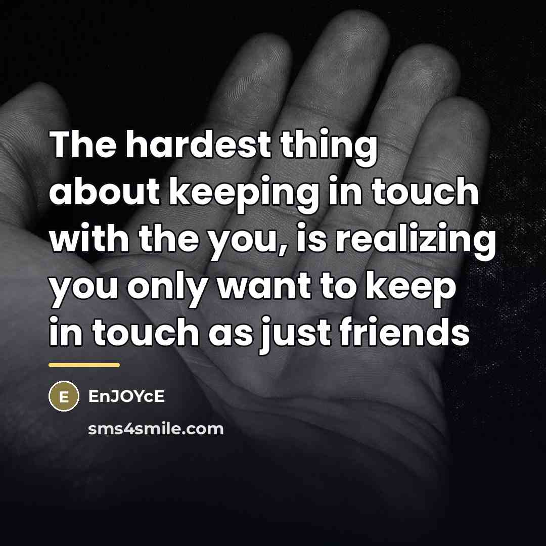 “The hardest thing about keeping in touch with the you,…” quote by EnJOYcE