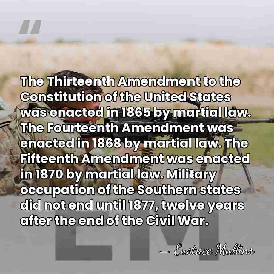 The Thirteenth Amendment to the Constitution of the United States was enacted&hellip; - Eustace Mullins