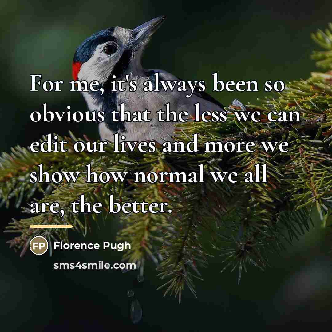 “For me, it's always been so obvious that the less…” quote by Florence Pugh