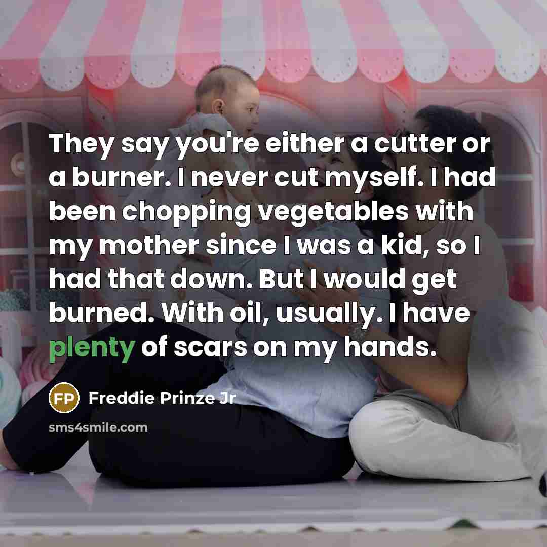 “They say you're either a cutter or a burner. I…” quote by Freddie Prinze Jr