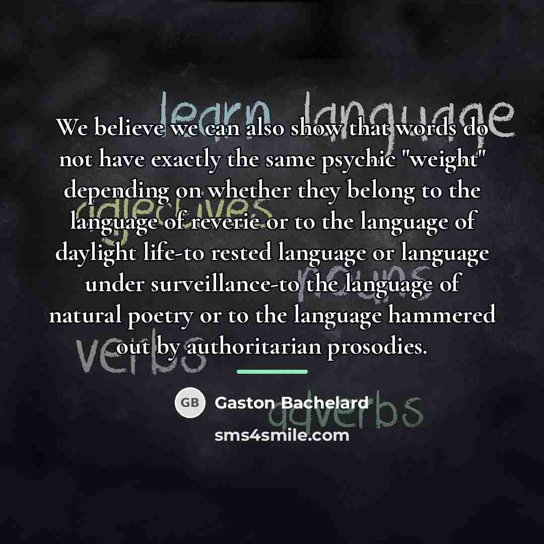 “We believe we can also show that words do not…” quote by Gaston Bachelard