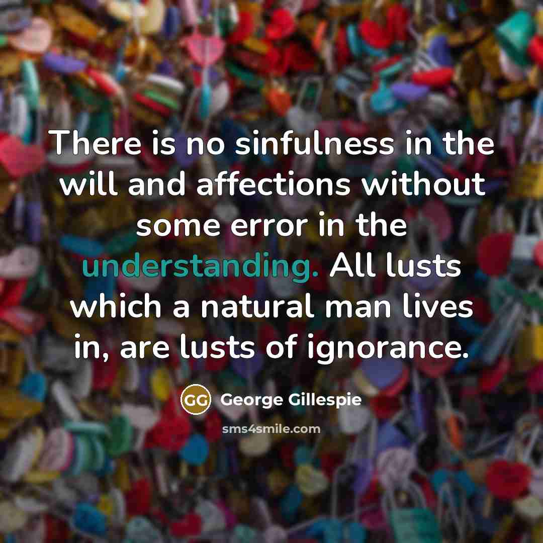 “There is no sinfulness in the will and affections without…” quote by George Gillespie