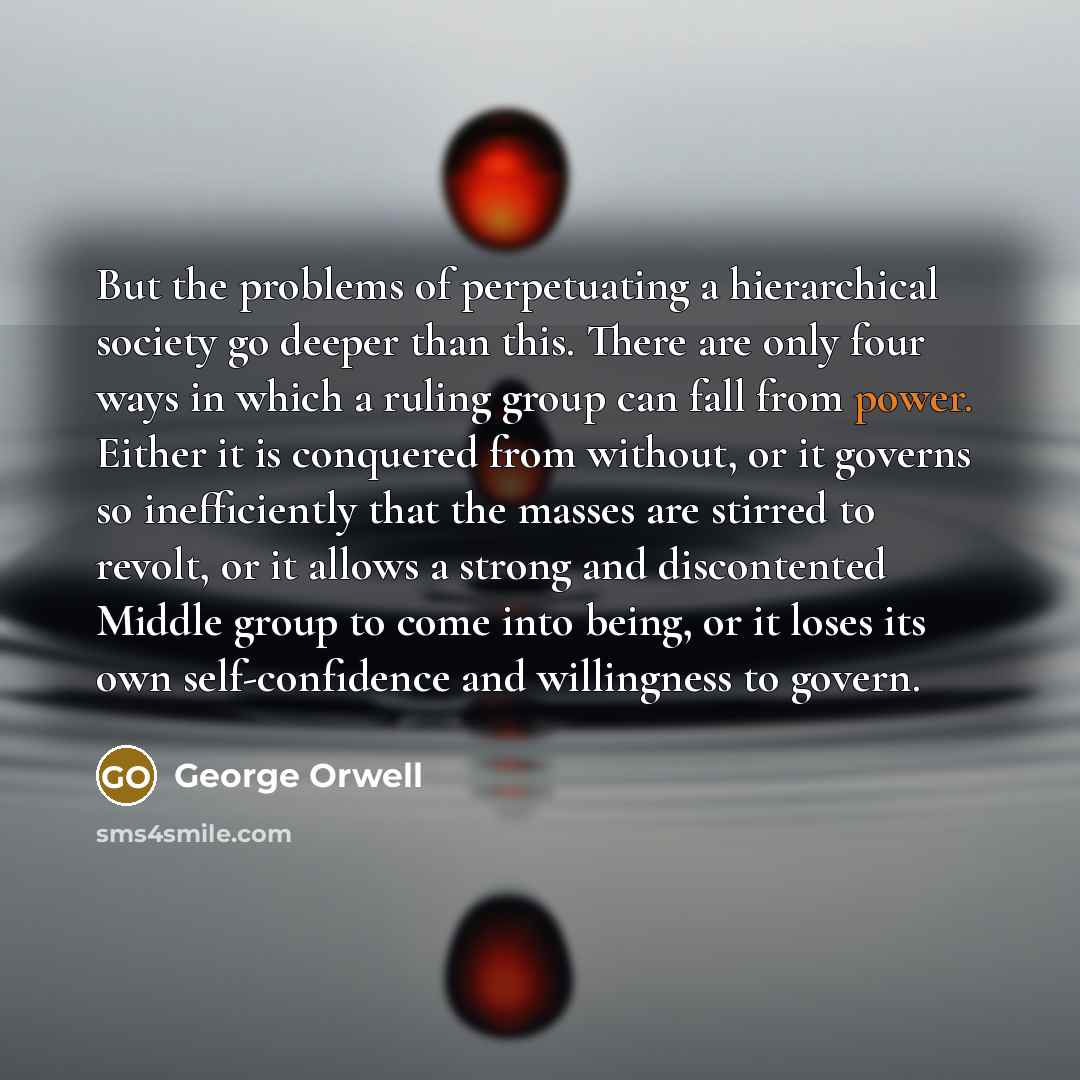 “But the problems of perpetuating a hierarchical society go deeper…” quote by George Orwell