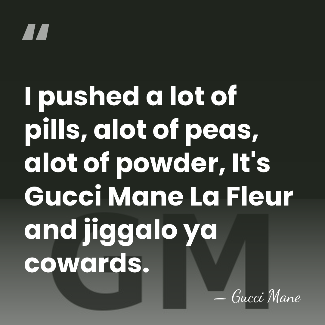 I pushed a lot of pills, alot of peas, alot of powder,&hellip; - Gucci Mane
