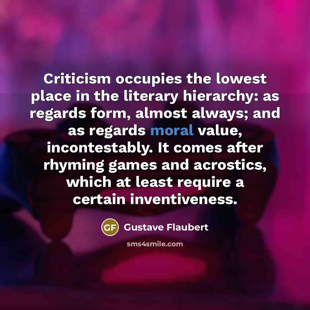 “Criticism occupies the lowest place in the literary hierarchy: as…” quote by Gustave Flaubert