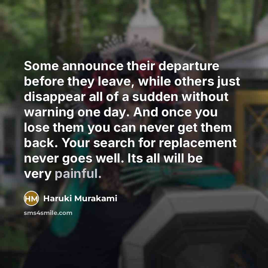 “Some announce their departure before they leave, while others just…” quote by Haruki Murakami