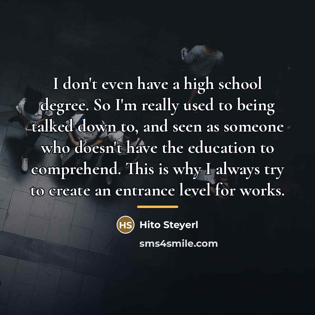 “I don't even have a high school degree. So I'm…” quote by Hito Steyerl