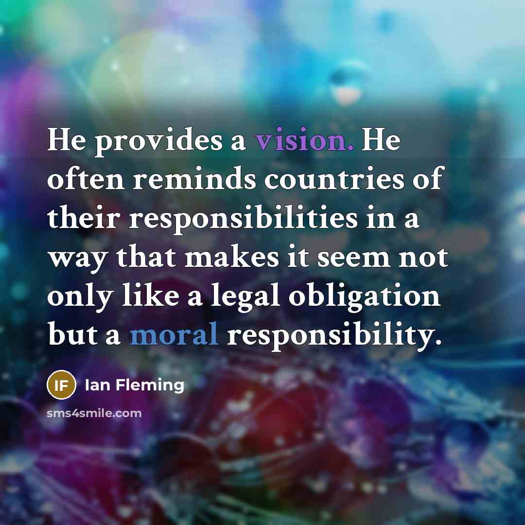 “He provides a vision. He often reminds countries of their…” quote by Ian Fleming