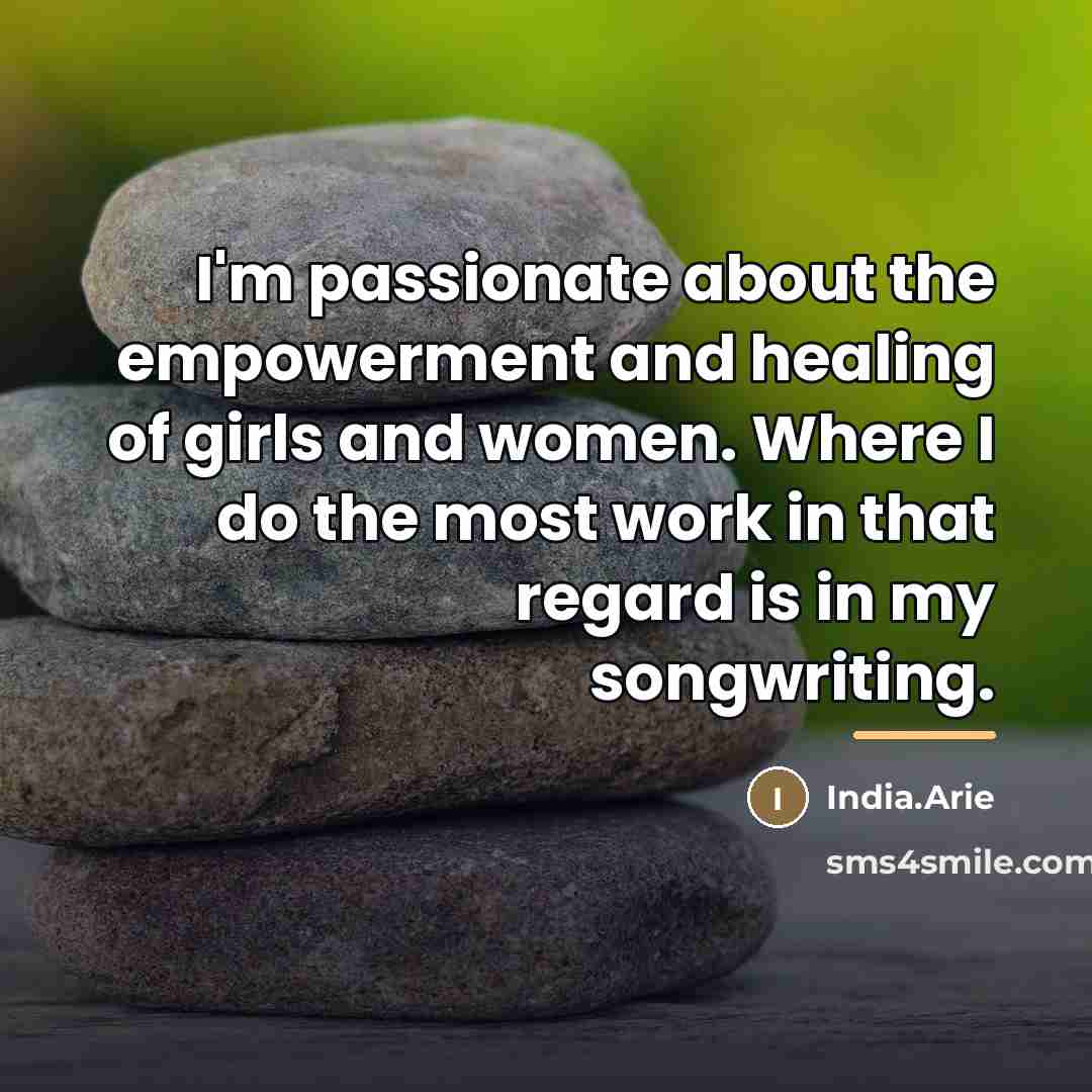 “I'm passionate about the empowerment and healing of girls and…” quote by India.Arie