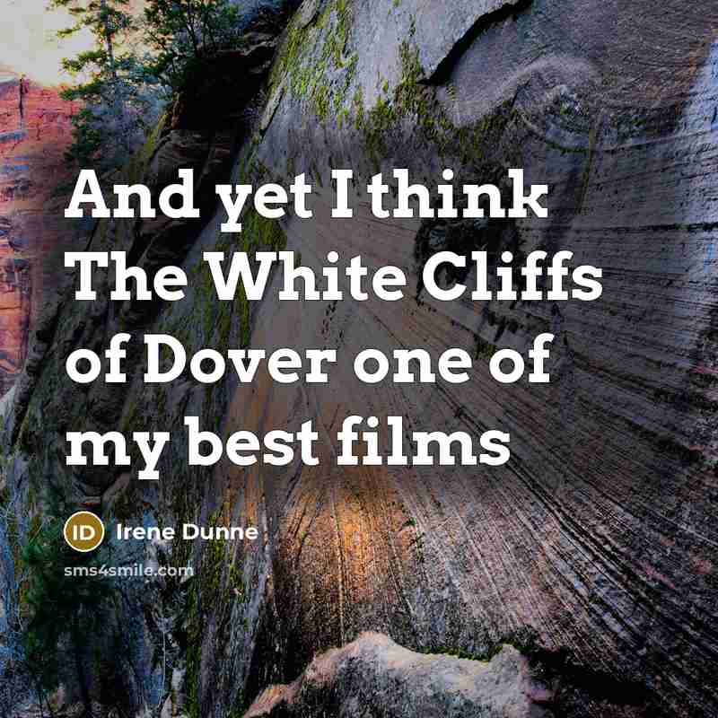 “And yet I think The White Cliffs of Dover one…” quote by Irene Dunne