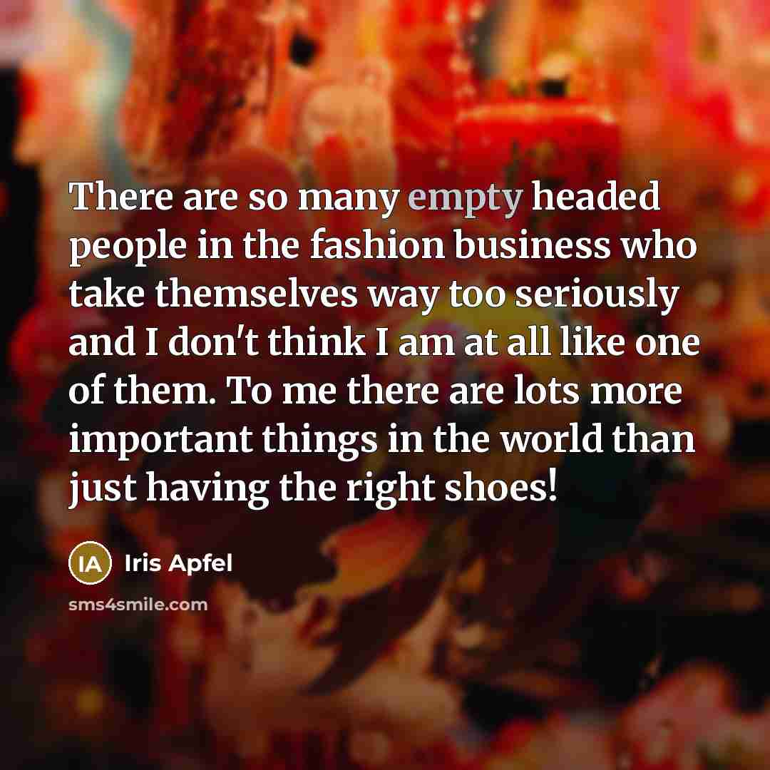 “There are so many empty headed people in the fashion…” quote by Iris Apfel