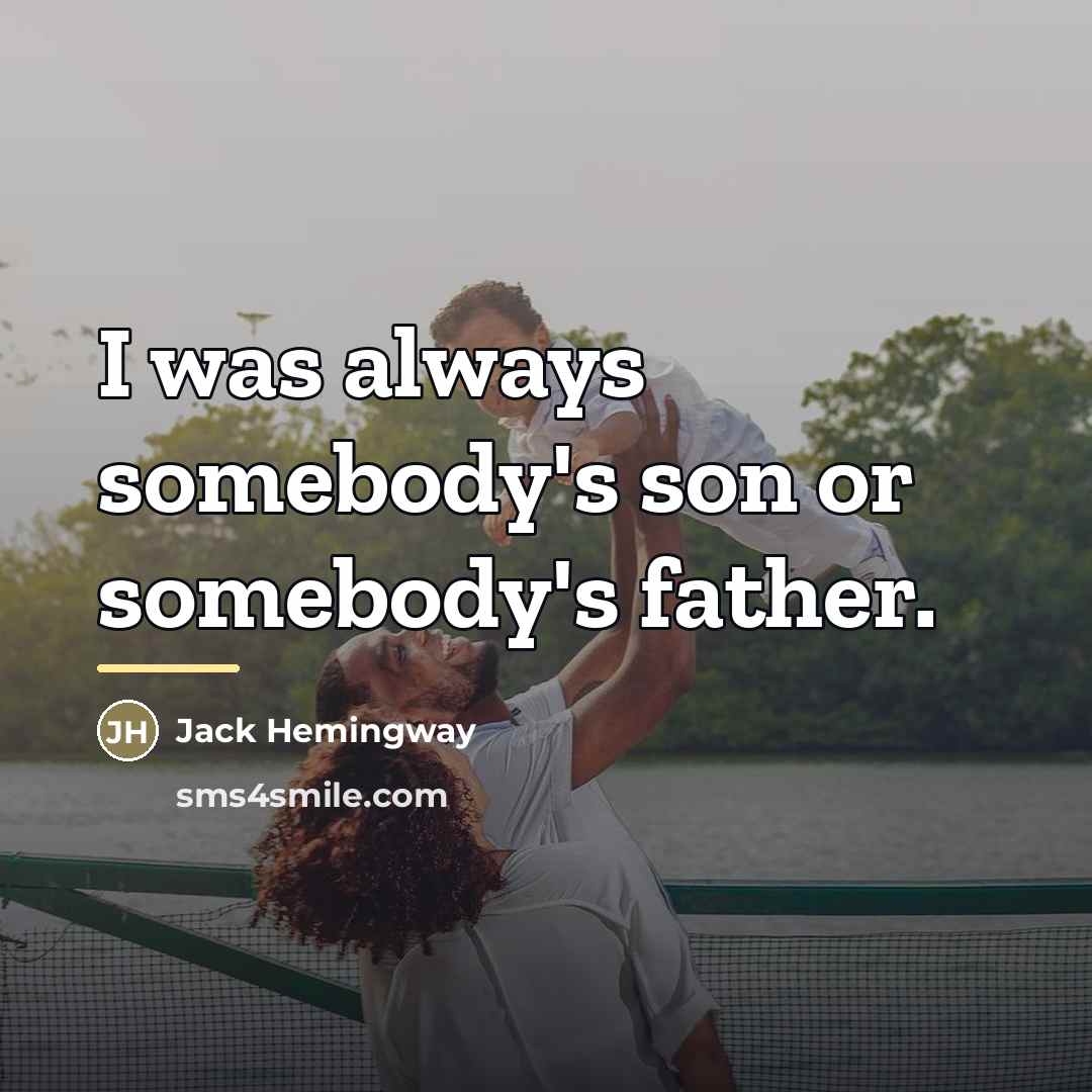 “I was always somebody's son or somebody's father.…” quote by Jack Hemingway