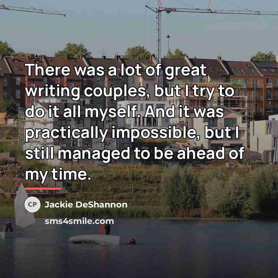 “There was a lot of great writing couples, but I…” quote by Jackie DeShannon