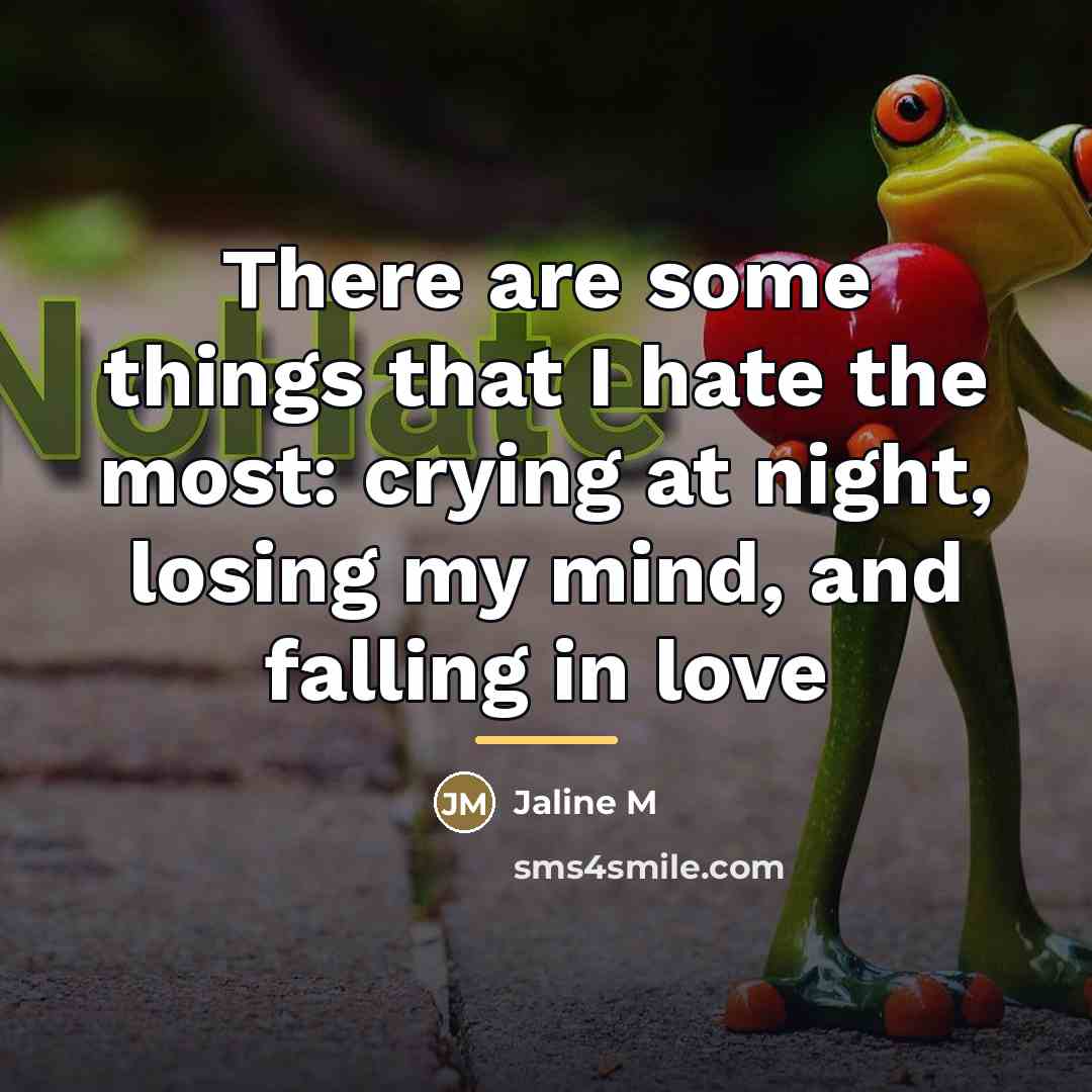 “There are some things that I hate the most: crying…” quote by Jaline M