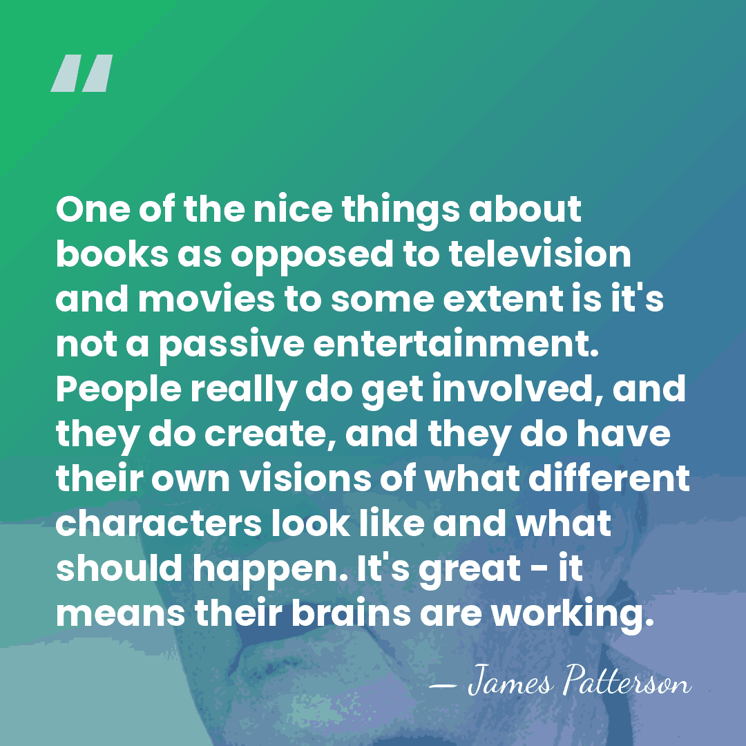 One of the nice things about books as opposed to television and&hellip; - James Patterson