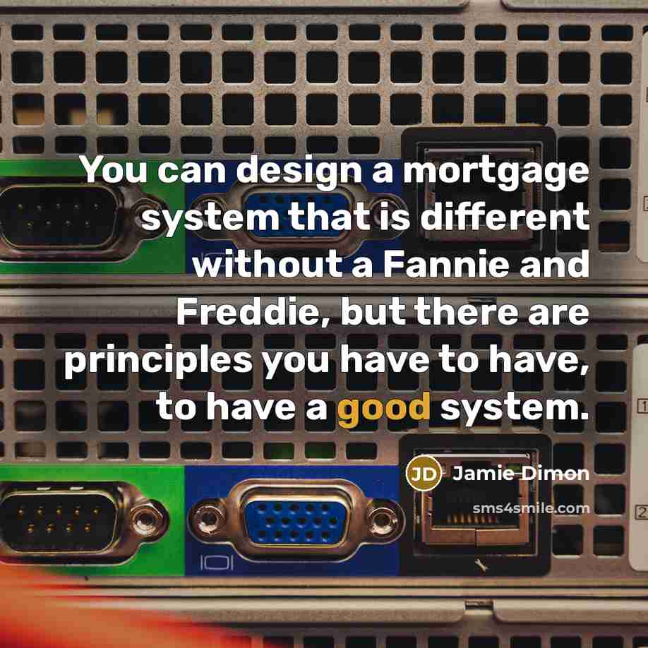 “You can design a mortgage system that is different without…” quote by Jamie Dimon