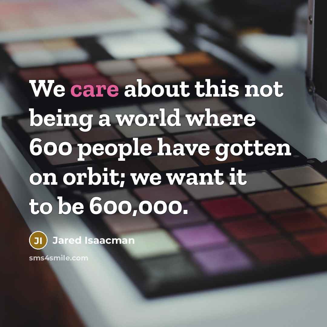 “We care about this not being a world where 600…” quote by Jared Isaacman