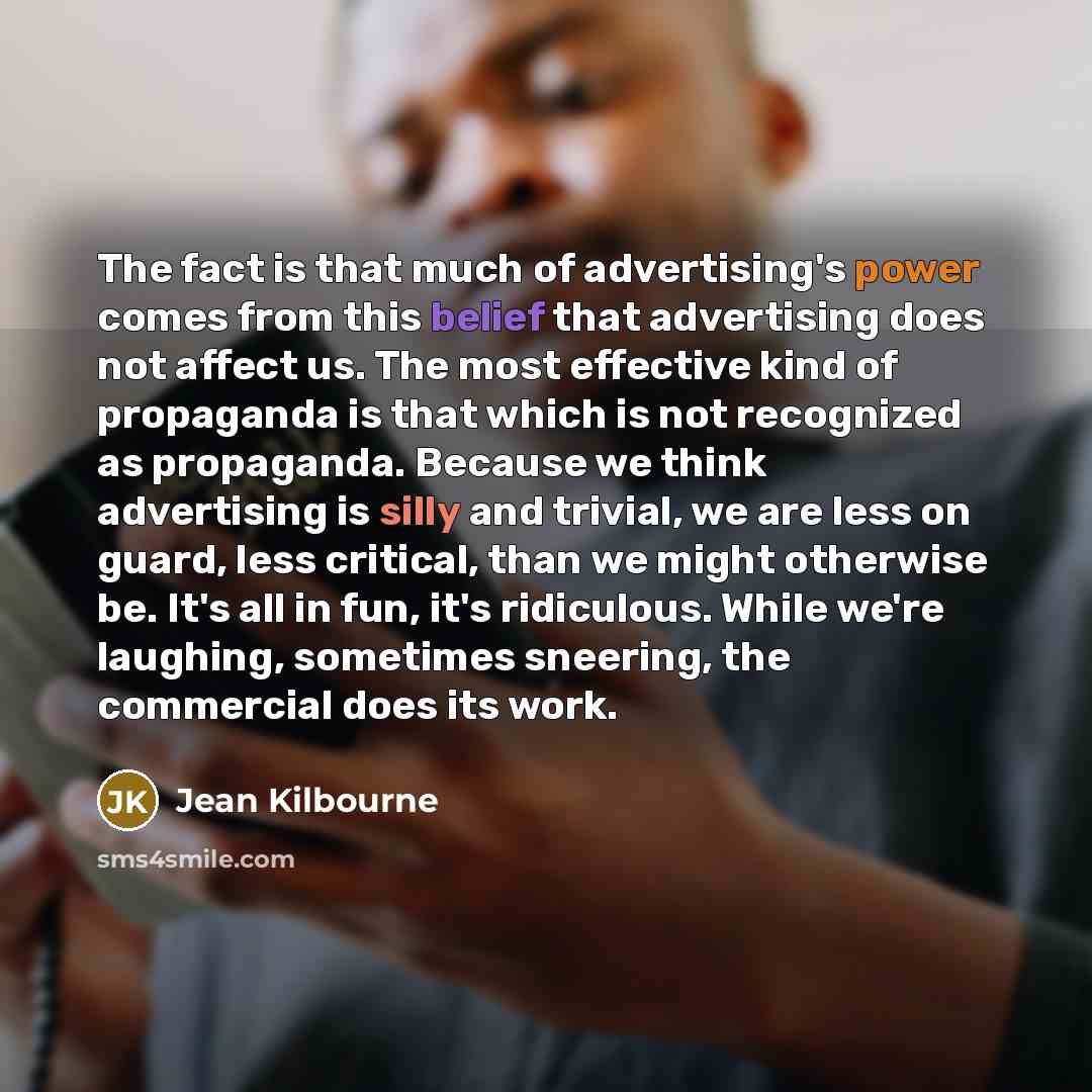 “The fact is that much of advertising's power comes from…” quote by Jean Kilbourne