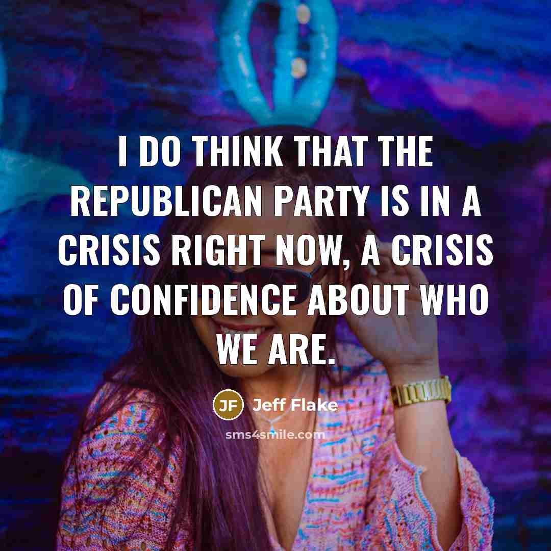 “I do think that the Republican Party is in a…” quote by Jeff Flake