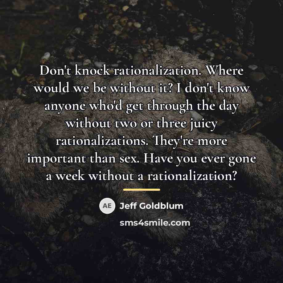 “Don't knock rationalization. Where would we be without it? I…” quote by Jeff Goldblum