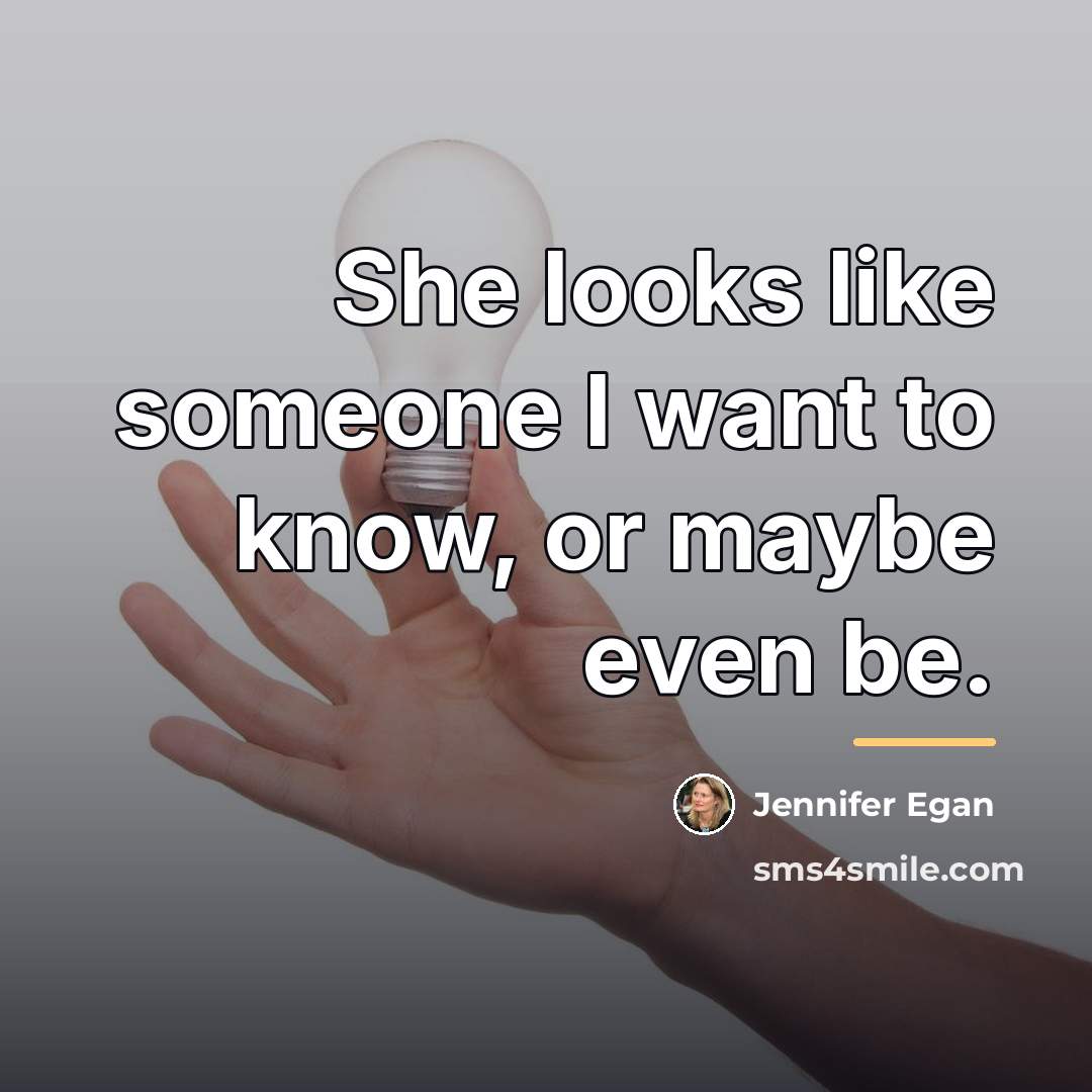 “She looks like someone I want to know, or maybe…” quote by Jennifer Egan