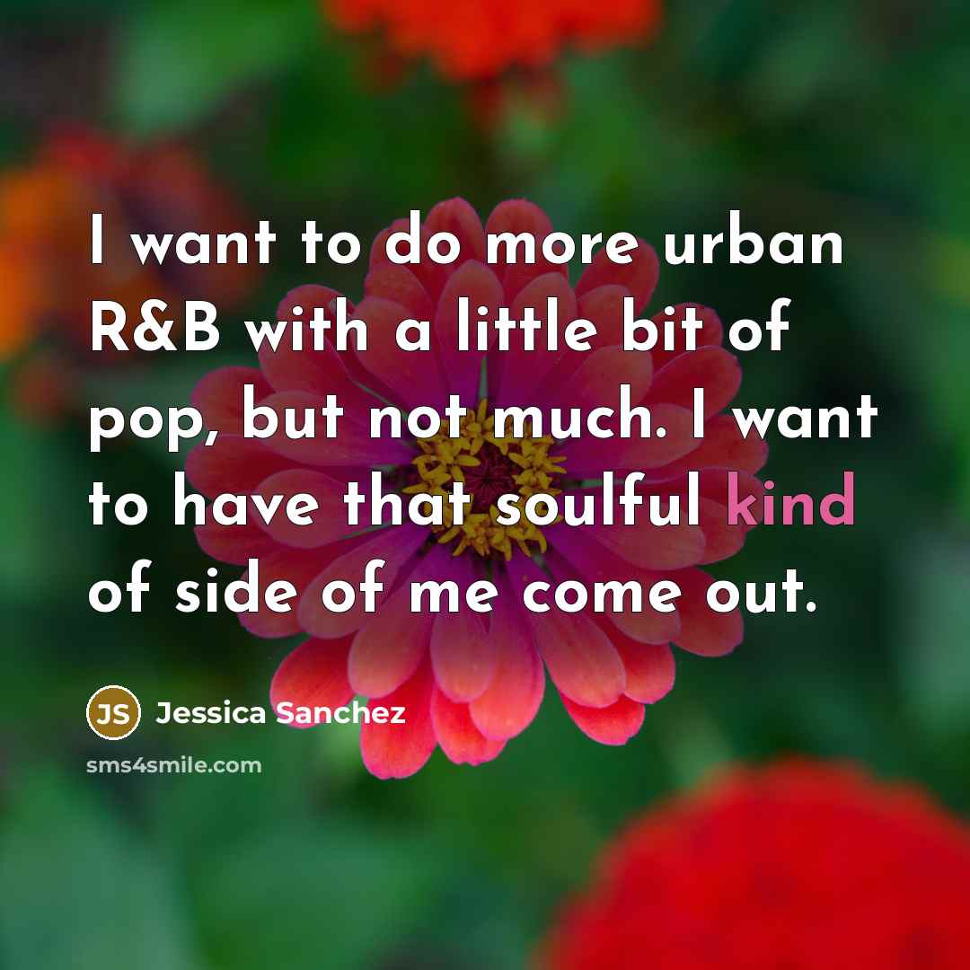 “I want to do more urban R&B with a little…” quote by Jessica Sanchez