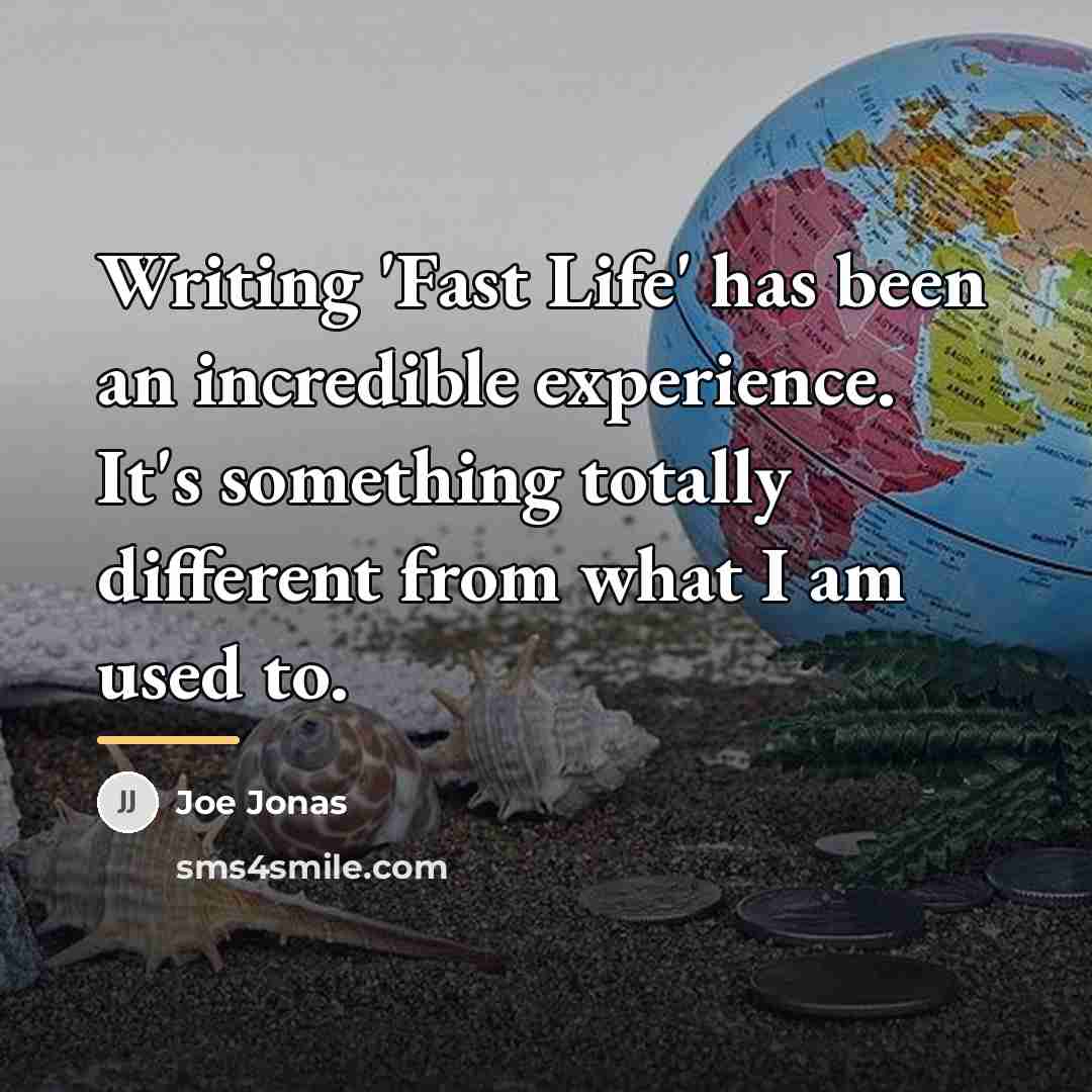 “Writing 'Fast Life' has been an incredible experience. It's something…” quote by Joe Jonas