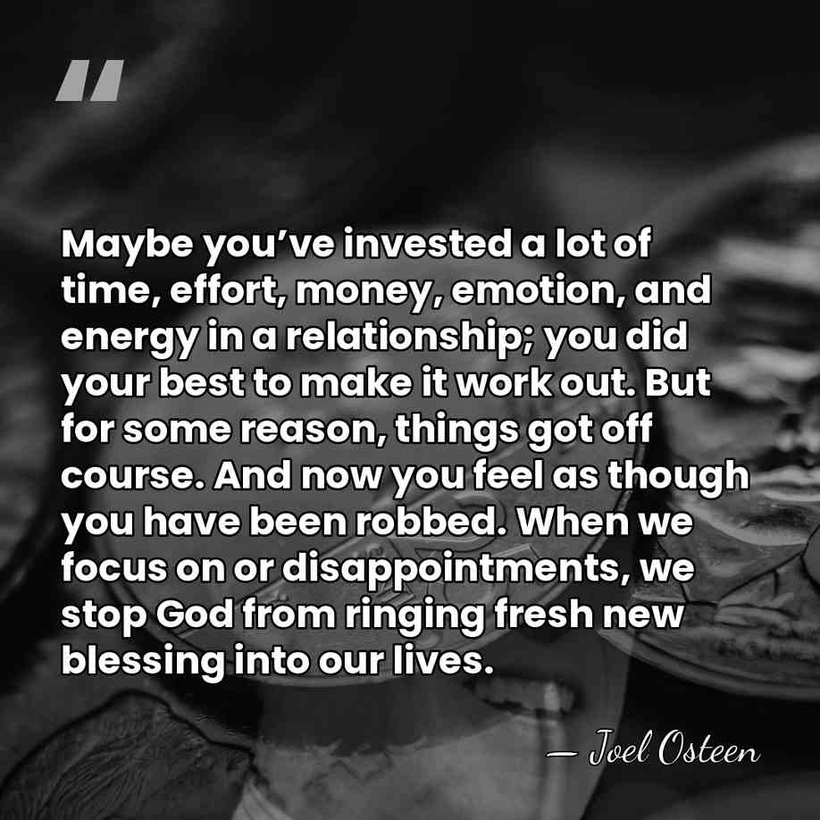 Maybe you’ve invested a lot of time, effort, money, emotion, and energy&hellip; - Joel Osteen