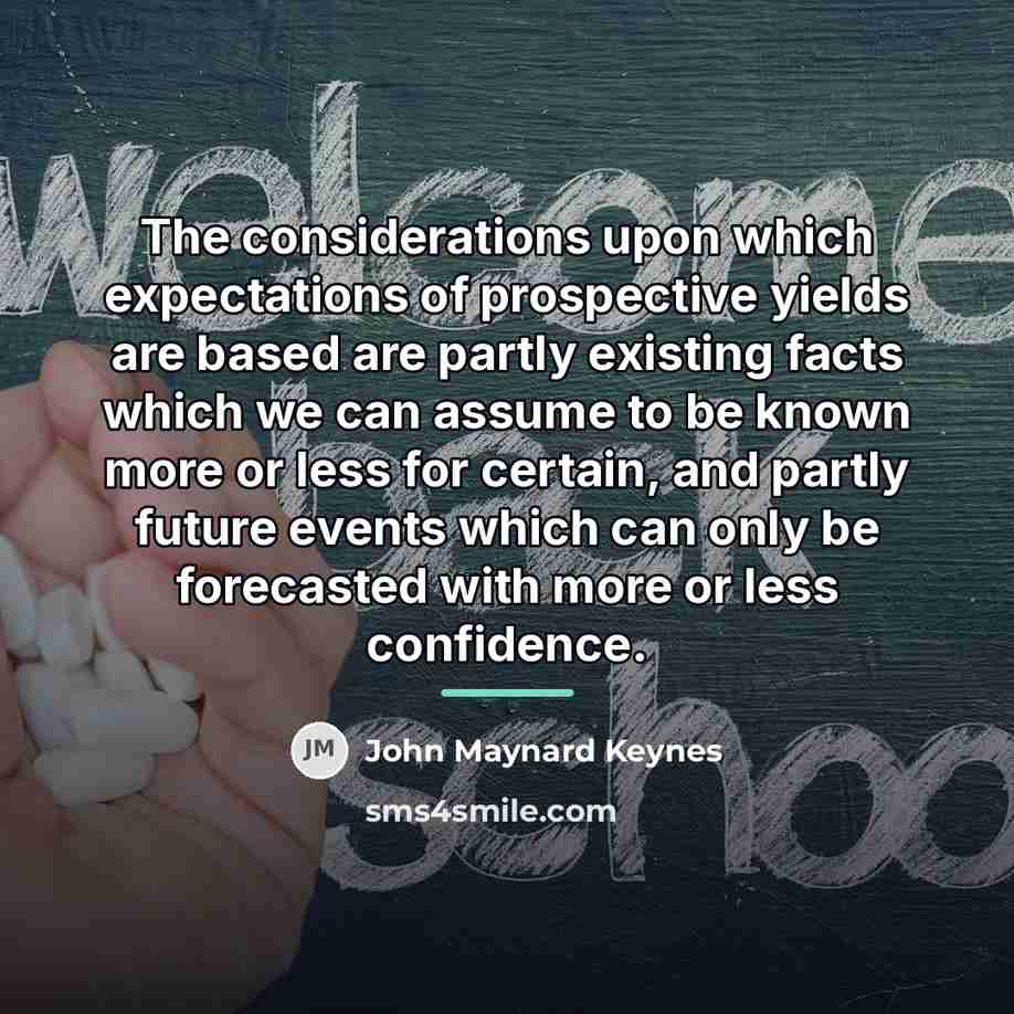 “The considerations upon which expectations of prospective yields are based…” quote by John Maynard Keynes