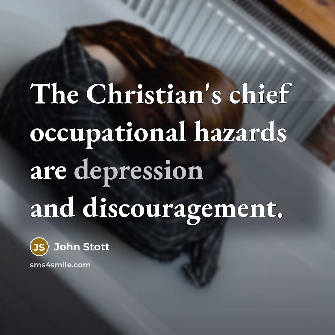 “The Christian's chief occupational hazards are depression and discouragement.…” quote by John Stott