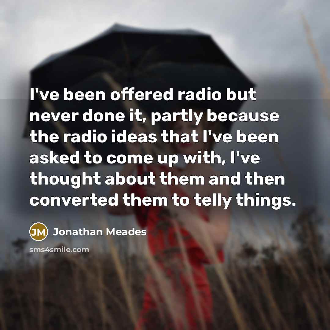 “I've been offered radio but never done it, partly because…” quote by Jonathan Meades