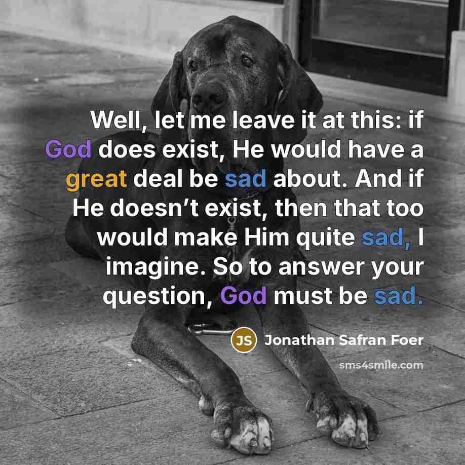 “Well, let me leave it at this: if God does…” quote by Jonathan Safran Foer