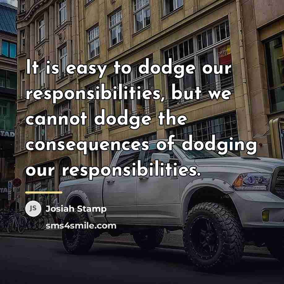 “It is easy to dodge our responsibilities, but we cannot…” quote by Josiah Stamp